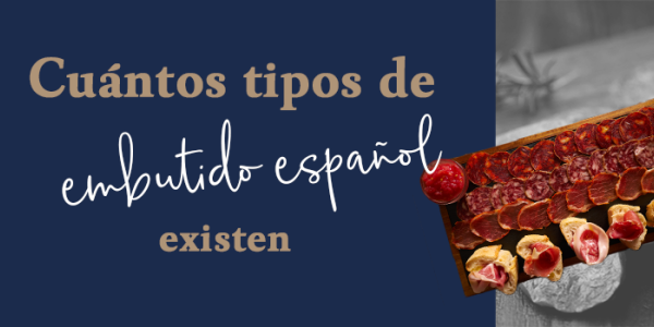 ¿Cuántos tipos de embutido español existen? Guía completa