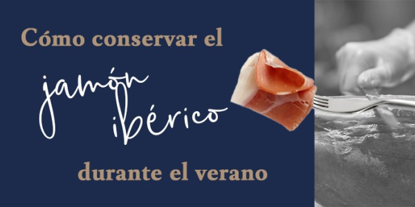 Cómo conservar el jamón ibérico en verano: El secreto para mantenerlo perfecto