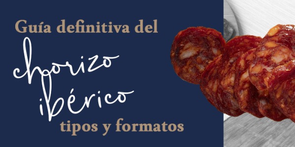 Guía definitiva del Chorizo Ibérico: Tipos, Formatos y Claves para Elegir el Mejor
