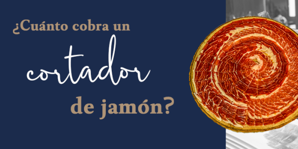 ¿Cuánto cobra un cortador de jamón? Todo lo que necesitas saber